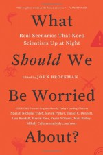 What Should We Be Worried About?: The Hidden Threats Nobody Is Talking about (and False Fears Everyone Is Distracted By) - John Brockman