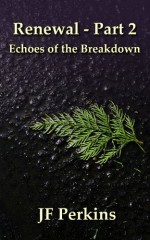 Renewal 2 - Echoes of the Breakdown - J.F. Perkins