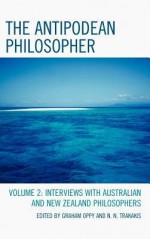 The Antipodean Philosopher: Interviews on Philosophy in Australia and New Zealand - Graham Oppy, N.N. Trakakis, Lynda Burns, Steve Gardner