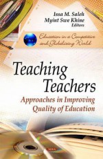 Teaching Teachers: Approaches in Improving Quality of Education - Issa M. Saleh, Myint Khine