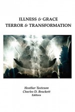 Illness & Grace, Terror & Transformation - Heather Tosteson, Charles D. Brockett