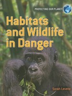 Habitats and Wildlife in Danger - Sarah Levete