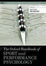 The Oxford Handbook of Sport and Performance Psychology - Shane Murphy