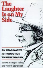 The Laughter is on My Side: An Imaginative Introduction to Kierkegaard - Roger Poole, Henrik Stangerup