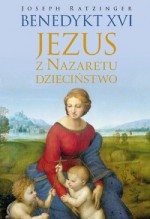 Jezus z Nazaretu. Dzieciństwo - Benedykt XVI