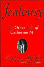 Jealousy: The Other Life of Catherine M. - Catherine Millet, Helen Stevenson