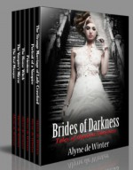 Brides of Darkness: Tales of Opulent Darkness - Alyne de Winter