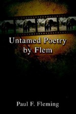 Untamed Poetry by Flem - Paul Fleming