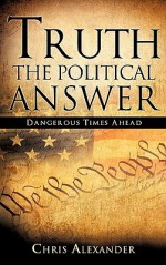 Truth the Political Answer - Chris Alexander