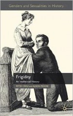 Frigidity: An Intellectual History - Peter Cryle, Alison Moore