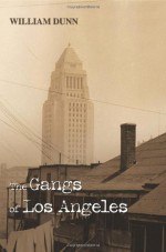 The Gangs of Los Angeles - William Dunn