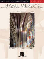 Hymn Medleys: Classic Songs of Faith - Piano Solo (Phillip Keveren) - Phillip Keveren