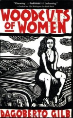 Woodcuts of Women: Stories - Dagoberto Gilb