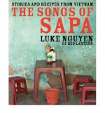 The Songs Of Sapa: Stories And Recipes From Vietnam - Luke Nguyen