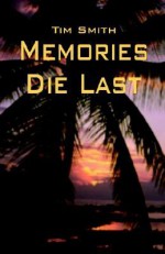 Memories Die Last - Tim Smith