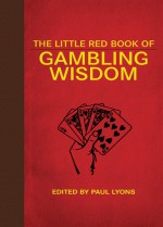 The Little Red Book of Gambling Wisdom - Paul Lyons