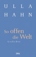 So offen die Welt: Gedichte (German Edition) - Ulla Hahn