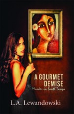 A Gourmet Demise: Murder in South Tampa - L.A. Lewandowski