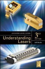 Understanding Lasers: An Entry-Level Guide (IEEE Press Understanding Science & Technology Series) - Jeff Hecht