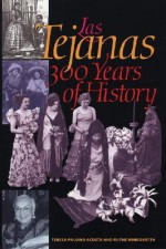 Las Tejanas: 300 Years of History - Teresa Palomo Acosta, Ruthe Winegarten