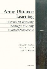 Army Distance Learning: Potential for Reducing Shortages in Army Enlisted Occupations - Michael G. Shanley