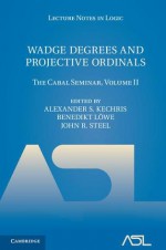 Wadge Degrees and Projective Ordinals: The Cabal Seminar Volume II - Alexander S. Kechris, Benedikt Löwe, John R. Steel