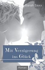 Mit Verzögerung ins Glück ("Auf Umwegen"-Reihe 2) - Sarah Saxx