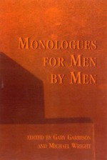 Monologues for Men by Men - Garrison Gary, Michael Wright, Garrison Gary, Craig Pospisil