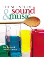 The Science of Sound & Music - Shar Levine, Leslie Johnstone, Dave Winter, Jeff Connery