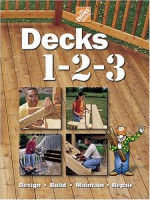 Decks 1-2-3: Design Build Maintain Repair - Home Depot