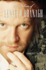 The Films of Kenneth Branagh - Samuel Crowl