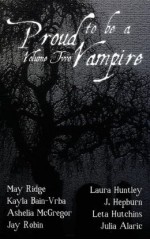 Proud to Be a Vampire Volume Two - Laura Huntley, Jay Robin, Leta Hutchins