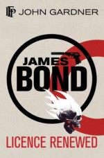 Licence Renewed (James Bond 007) - John Gardner, Raymond Benson