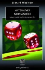 Matematyka niepewności. Jak przypadki wpływają na nasz los - Leonard Mlodinow