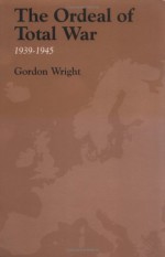 The Ordeal of Total War, 1939-45 - Gordon Wright