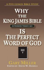 Why the KJV Bible is the Perfect Word of God - Gary Miller, David W. Daniels