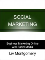 Social Marketing: Business Marketing Online with Social Media - Liv Montgomery