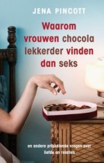 Waarom vrouwen chocola lekkerder vinden dan seks - Jena Pincott, Nicole Seegers