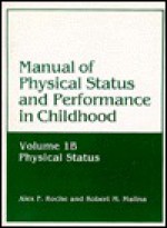 Manual of Physical Status and Performance in Childhood: Volume One Parts A and B; Physical Status - Alex F. Roche, Robert M. Malina