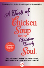 A Taste of Chicken Soup for the Christian Family Soul - Jack Canfield, Mark Victor Hansen, Patty Aubery, Nancy Mitchell-Autio