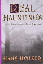 Real Hauntings: America's True Ghost Stories - Hans Holzer