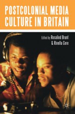 Postcolonial Media Culture in Britain - Rinella Cere, Rosalind Brunt