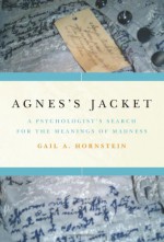 Agnes's Jacket: A Psychologist's Search for the Meanings of Madness - Gail A. Hornstein