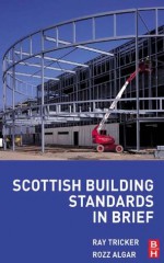 Scottish Building Standards in Brief - Rozz Algar, Ray Tricker