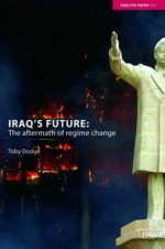 Iraq's Future: The Aftermath of Regime Change - Toby Dodge