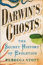 Darwin's Ghosts: The Secret History of Evolution - Rebecca Stott