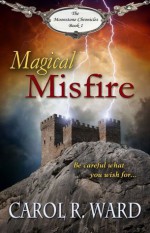 Magical Misfire (The Moonstone Chronicles) - Carol R. Ward