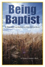 Being Baptist: A Resource for Individual and Group Study - Eileen R. Campbell-Reed