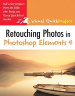 Retouching Photos in Photoshop Elements 4: Visual Quickproject Guide - Nolan Hester