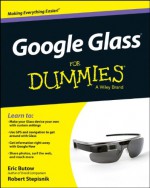 Google Glass for Dummies - Eric Butow, Robert Stepisnik